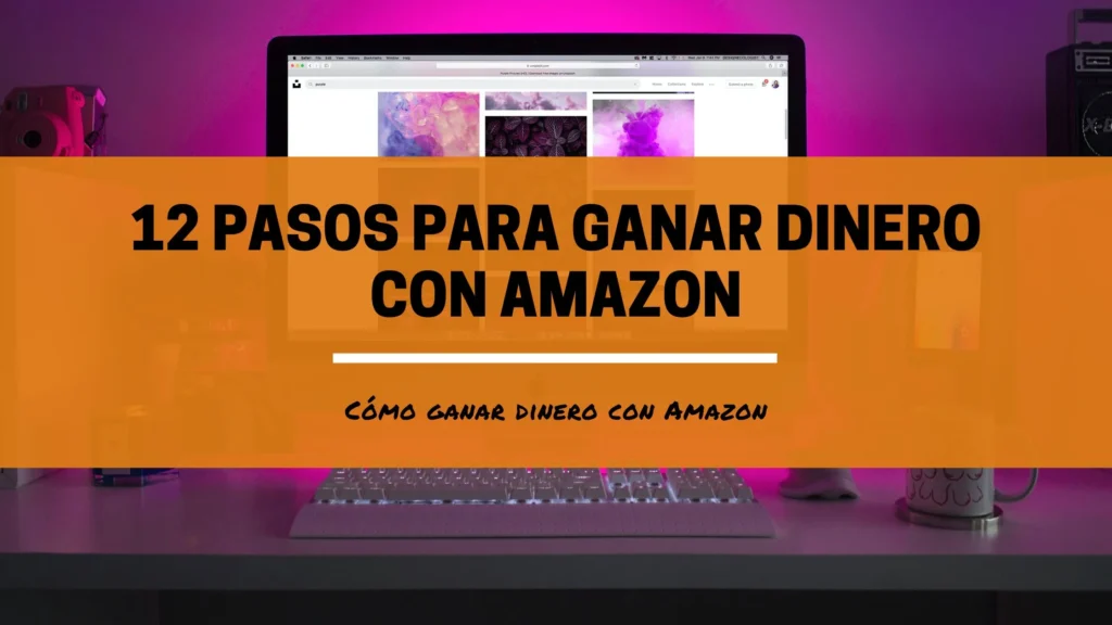 12 Pasos Para Ganar Dinero Con Amazon