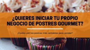 ¿Quieres Iniciar Tu Propio Negocio De Postres Gourmet?