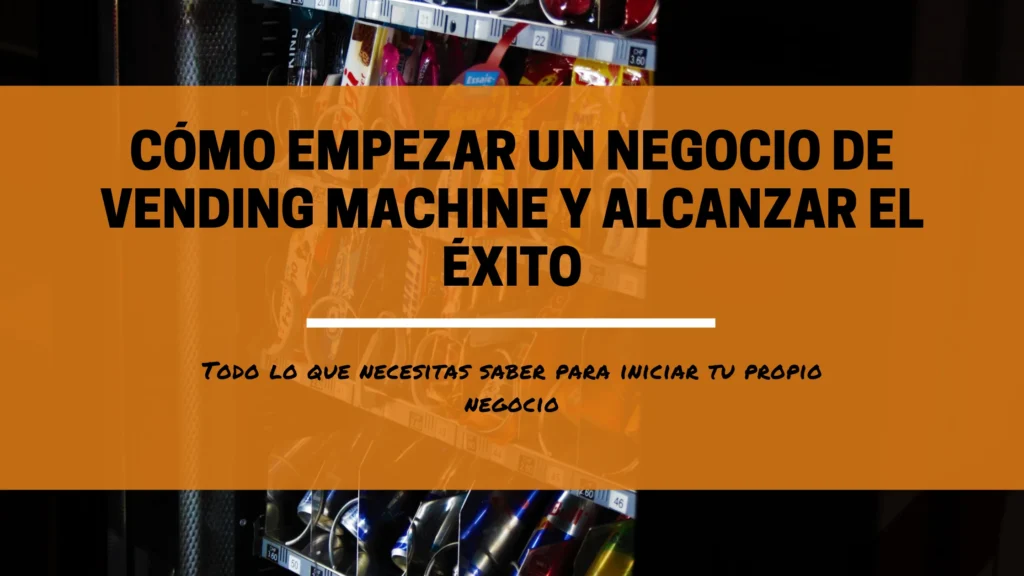 Cómo empezar un negocio de vending machine