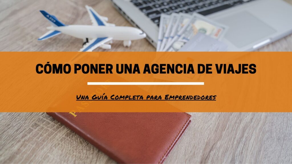 ¿Cuánto dinero se necesita para abrir una agencia de viajes?